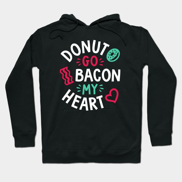 Donut Go Bacon My Heart Hoodie by brogressproject